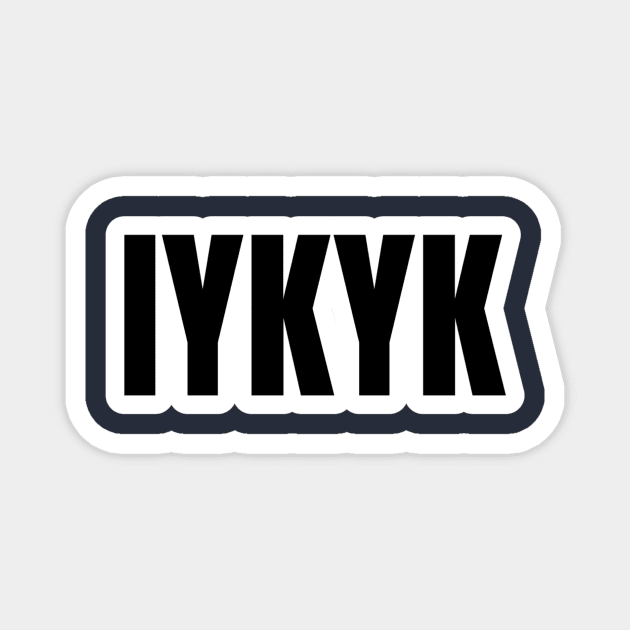 IYKYK Typography Magnet by Pieartscreation