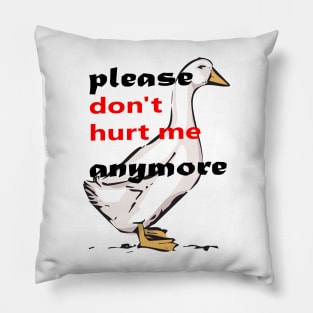 please don't hurt me anymore Pillow