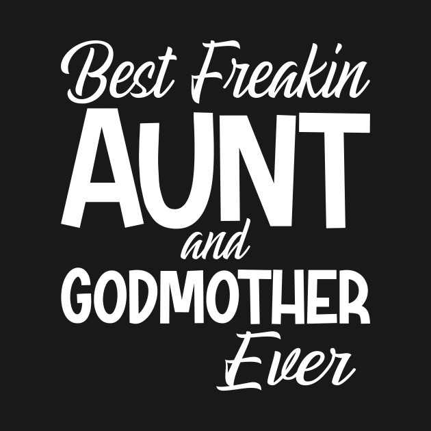 Best Freakin Aunt And Godmother Ever by SimonL