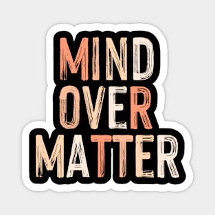 Mind Over Matter Magnet