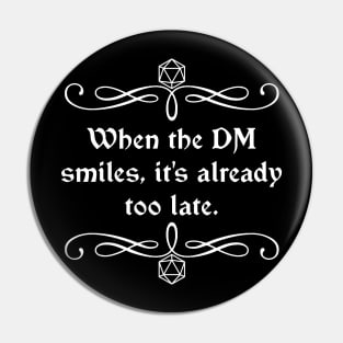 When the DM Smiles, It's Already Too Late. Pin