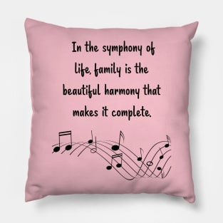 Family is like Music Set 5 -  In the symphony of life, harmony that makes it complete. Pillow