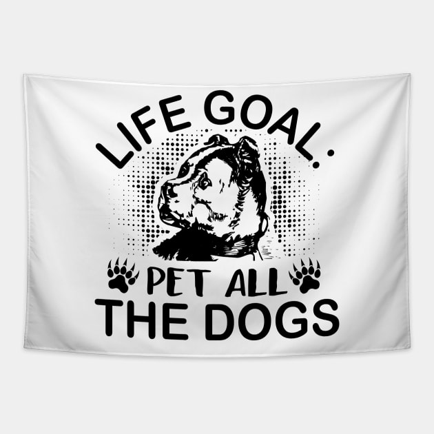 Life goal pet all the dogs Tapestry by mohamadbaradai