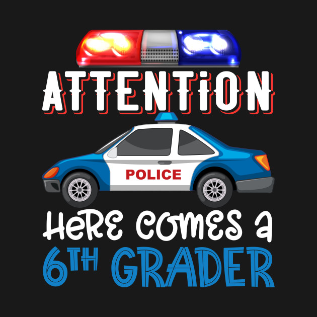 6th Grader Back to School 6th Grade Police Officer Attention - 6th Grade Police Attention - T-Shirt