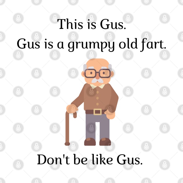 Don't be like Gus! by firstsapling@gmail.com