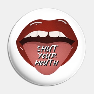 Shut Your Mouth Pin