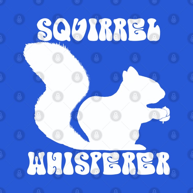 Squirrel Whisperer -  funny squirrel quotes by BrederWorks