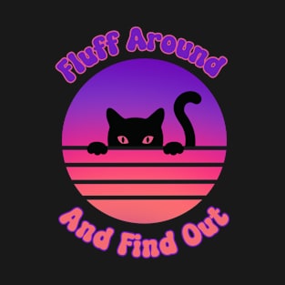 Fluff Around And Find Out Cat T-Shirt