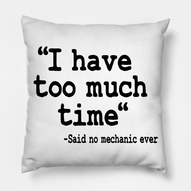 I Have Too Much Time Funny Mechanic Pillow by Kuehni