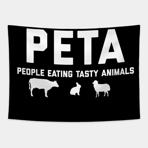 PETA People Eating Tasty Animals - Peta People Eating Tasty Animals - Tapestry | TeePublic PETA People Eating Tasty Animals - Peta People Eating Tasty Animals - Tapestry | TeePublic