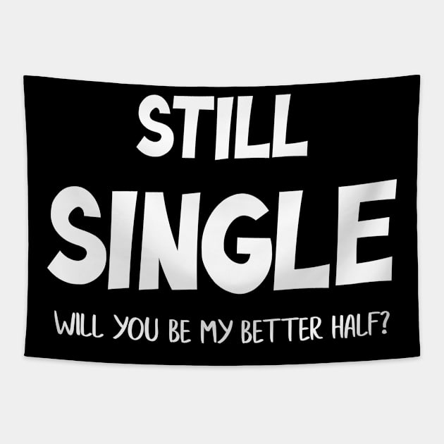 Still Single Will you be my Better Half? Valentine Day Tapestry by zeedot