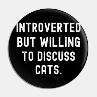 Anti Social Introverted But Willing To Discuss Cats Pin