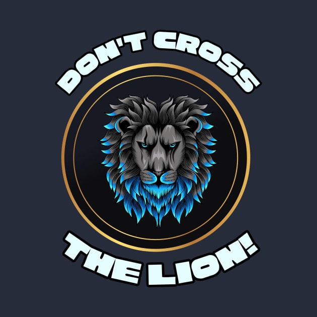 Roaring Authority: Don't Cross The LION! by DaShirtXpert