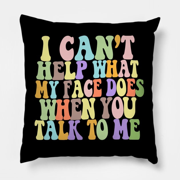 I Can't Help What My Face Does When You Talk To Me #2 / Humorous Typography Design Pillow by DankFutura