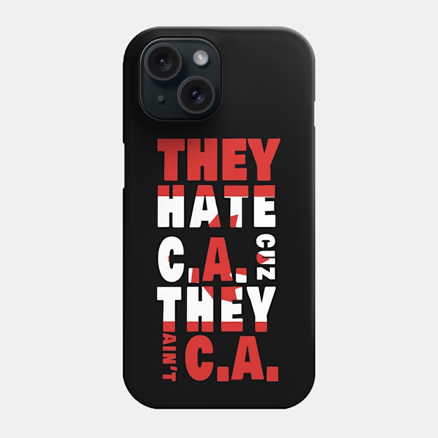 They hate CA cuz they ain't CA Phone Case by Amazingcreation