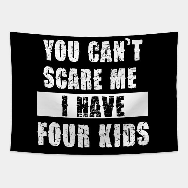 YOU CAN'T SCARE ME I HAVE FOUR KIDS Tapestry by Pannolinno