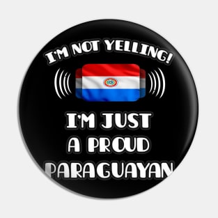 I'm Not Yelling I'm A Proud Paraguayan - Gift for Paraguayan With Roots From Paraguay Pin