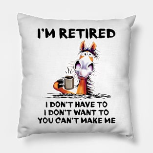 I'M Retired I Don'T Have To I Don'T Want To Horse Pillow