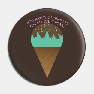 You are the sprinkles on my ice-cream Pin