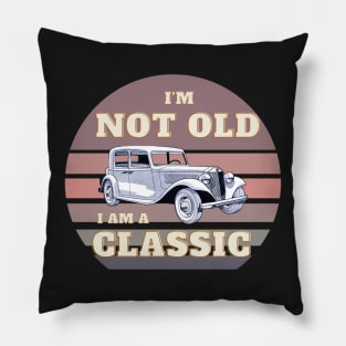 I'm not old I am a classic Pillow