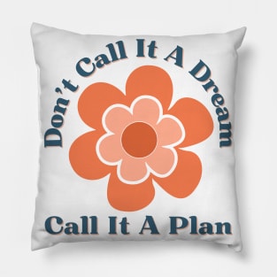 Don't Call It A Dream Call It A Plan. Retro Typography Motivational and Inspirational Quote Pillow