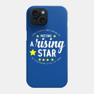 Some people only dream of meeting a rising star, my classroom is full of them Phone Case