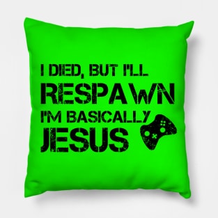 I'll Respawn, I'm Basically Jesus Pillow