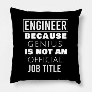 Engineer because genius is not an official job title Pillow