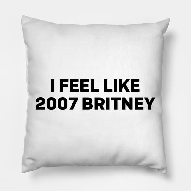 I feel like 2007 britney Pillow by Futiletees