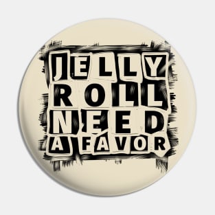 Jelly roll need a favor//typography Pin
