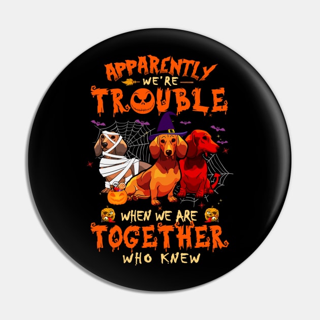 Apparently We're Trouble When We Are Together tshirt  Dachshund Halloween T-Shirt Pin by American Woman