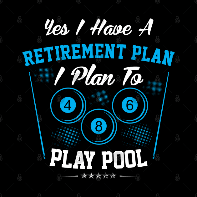 I Plan To Play Pool Retirement Plan Billiards by TeeShirt_Expressive