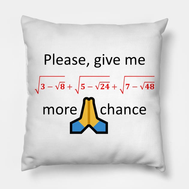 Please, give me one more chance Pillow by AhMath