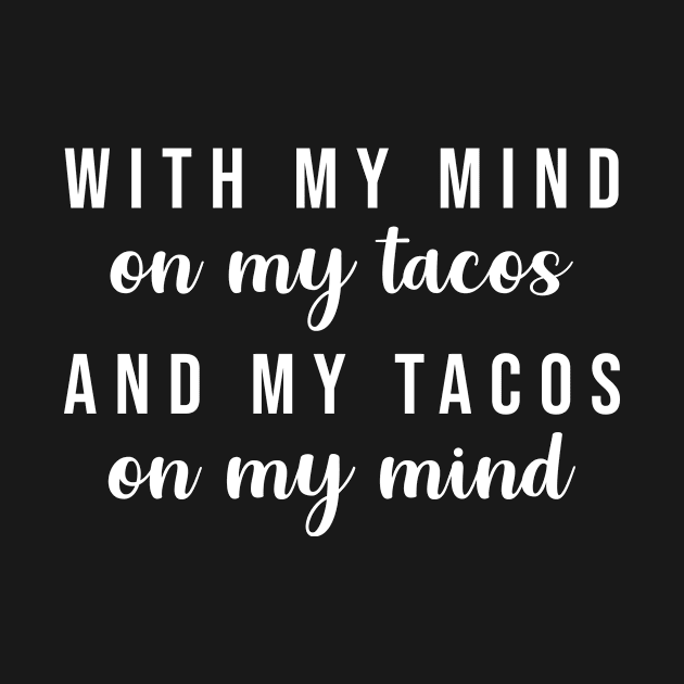 With My Mind On My Tacos by redsoldesign