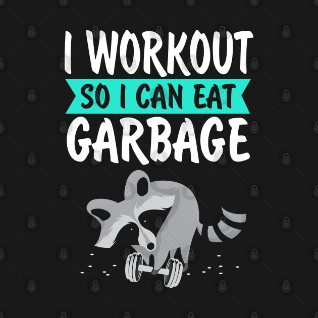 I Workout So I Can Eat Garbage Funny by KsuAnn