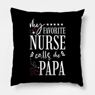 My Favorite Nurse Calls Me Papa Pillow