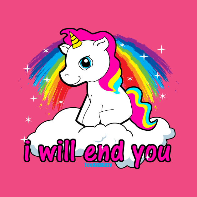 I will End You Shirt - I Will End You Shirt - Offensive Tshirts Sarcastic Unicorn by BlueTshirtCo