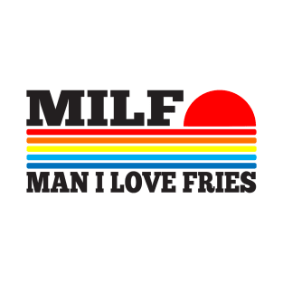 MILF - Man I Love Fries T-Shirt