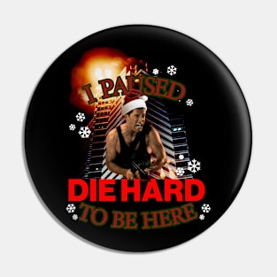 I Paused Die Hard to be here Pin
