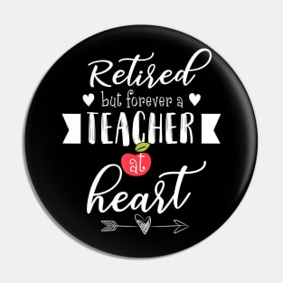 Retired But Forever A Teacher At Heart T-Shirt Teaching Gift T-Shirt Pin