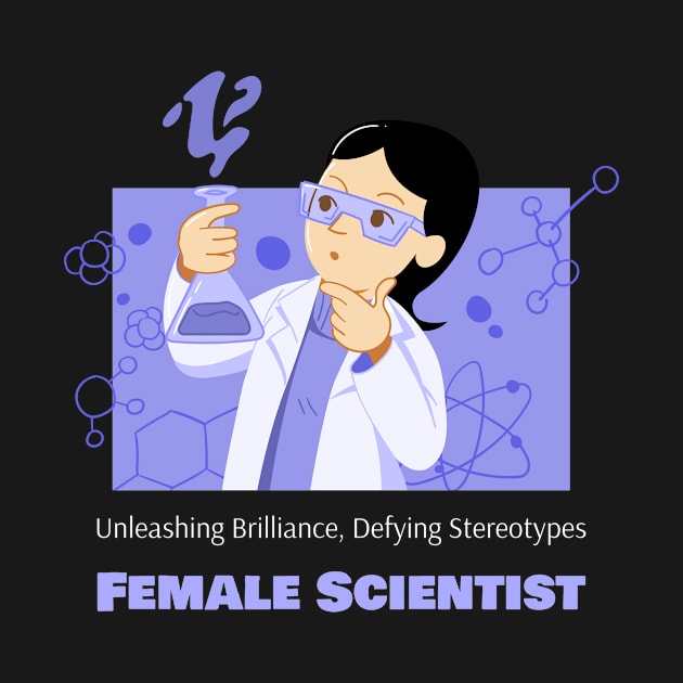 Unleashing Brilliance, Defying Stereotypes: Female Scientist by 4evercooldesigns