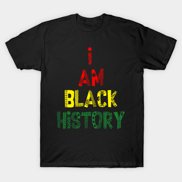 Discover I AM BLACK HISTORY - Black History - T-Shirt