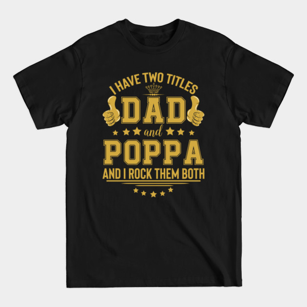 Disover I Have Two Titles Dad & Poppa Grandpa Funny Quote Gift - Gift For Poppa - T-Shirt