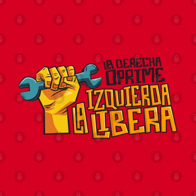 La Derecha Oprime, La Izquierda Libera by BlackDogArtwork