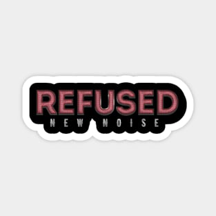 New Noise Refused Magnet