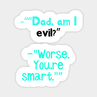 Dad, am I evil? Magnet