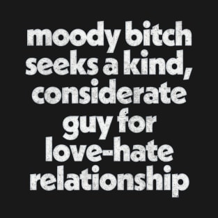 Moody Bitch // Humorous Relationship Goals Design T-Shirt