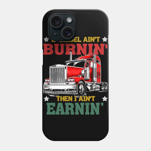 IF DIESEL AIN'T BURNIN' THEN I AIN'T EARNIN' Phone Case by BonnyNowak