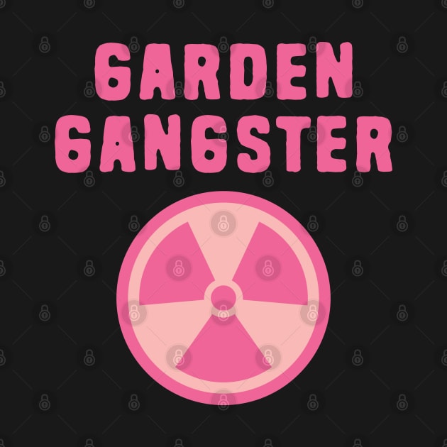 Garden Gangster by Shirts That Bangs