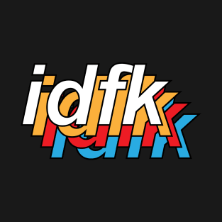 idfk 1-1 T-Shirt